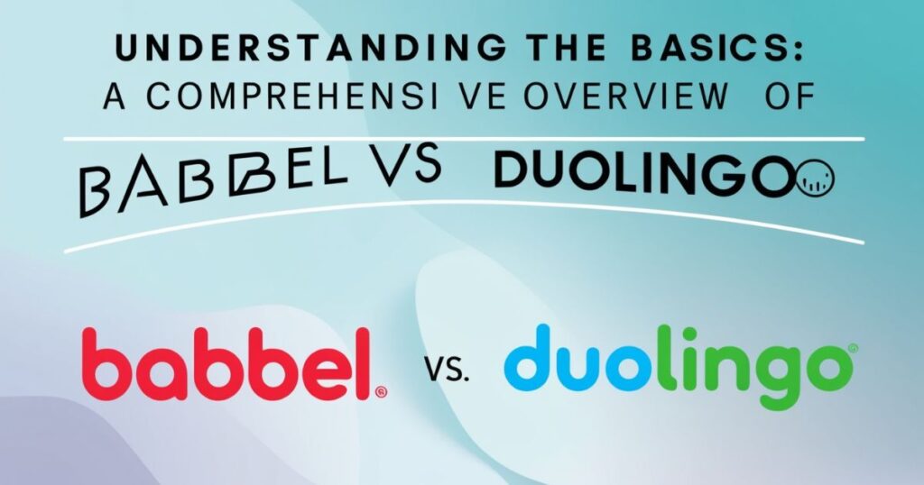 Understanding the Basics A Comprehensive Overview of Babbel vs Duolingo